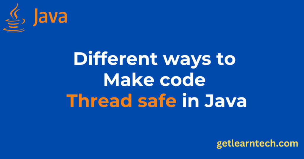 Different ways to make code thread safe in Java