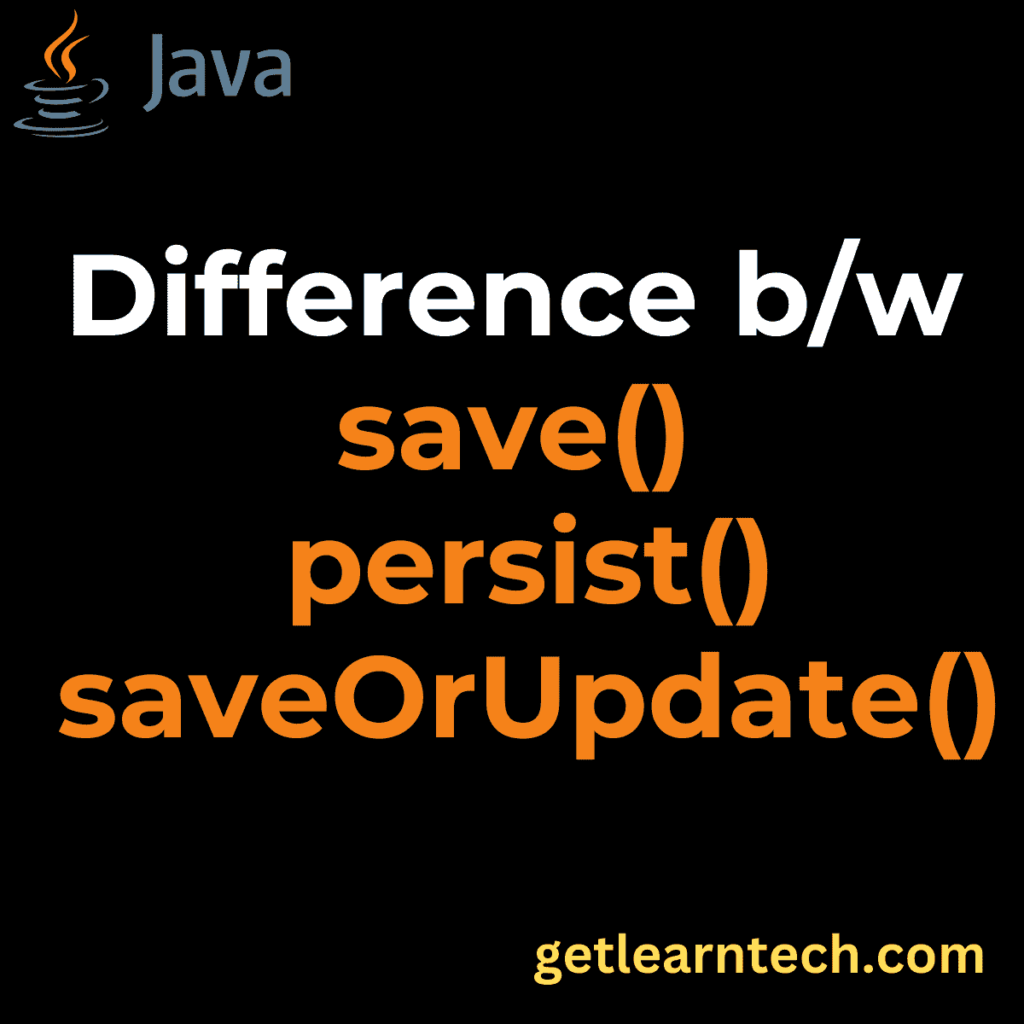 Difference Between save, persist, and saveOrUpdate in Hibernate